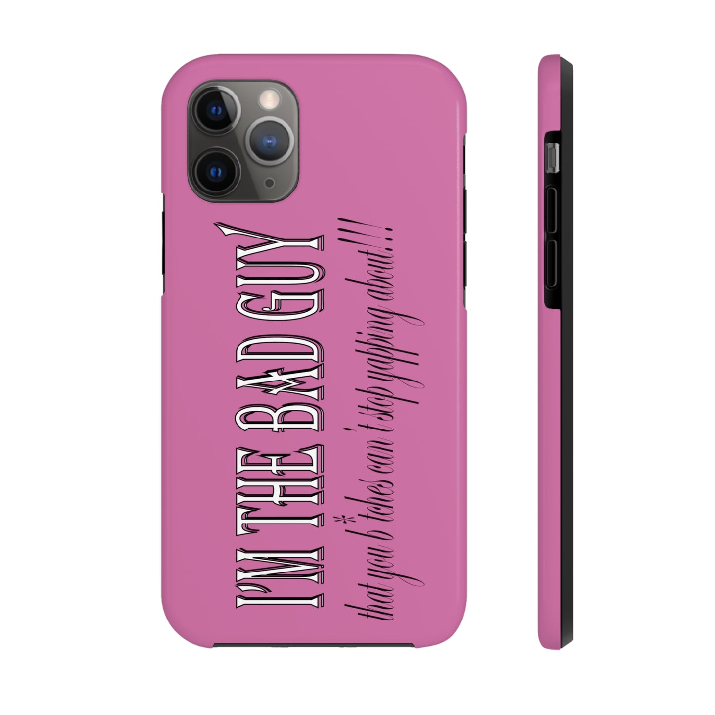 I'm the bad guy.....that you b*tches can't stop yapping about!!! Typography quote Tough Phone Cases