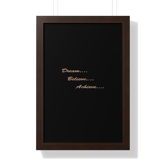 Dream....Believe....Achieve....Typography Quote Framed Vertical Poster