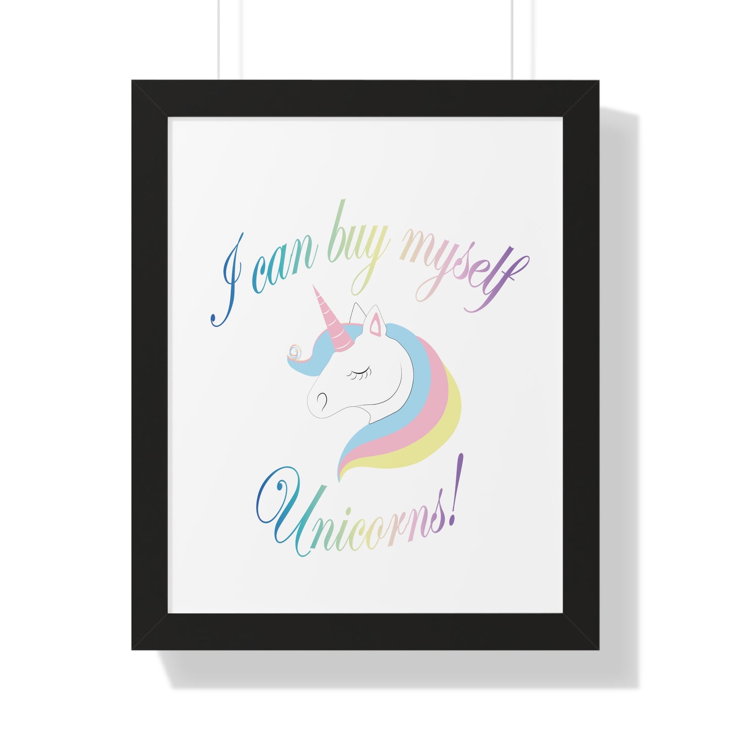 I Can Buy Myself Unicorns! Framed Vertical Poster