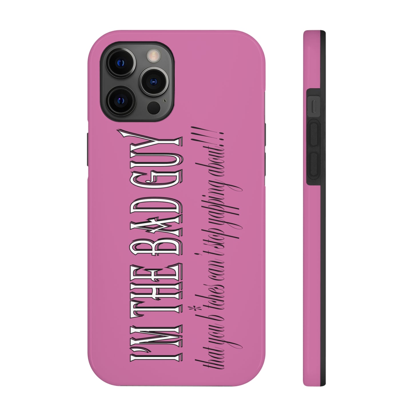 I'm the bad guy.....that you b*tches can't stop yapping about!!! Typography quote Tough Phone Cases