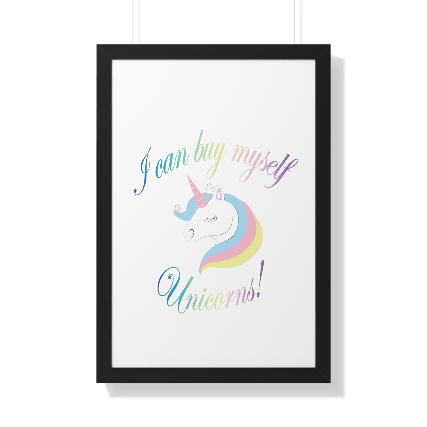 I Can Buy Myself Unicorns! Framed Vertical Poster