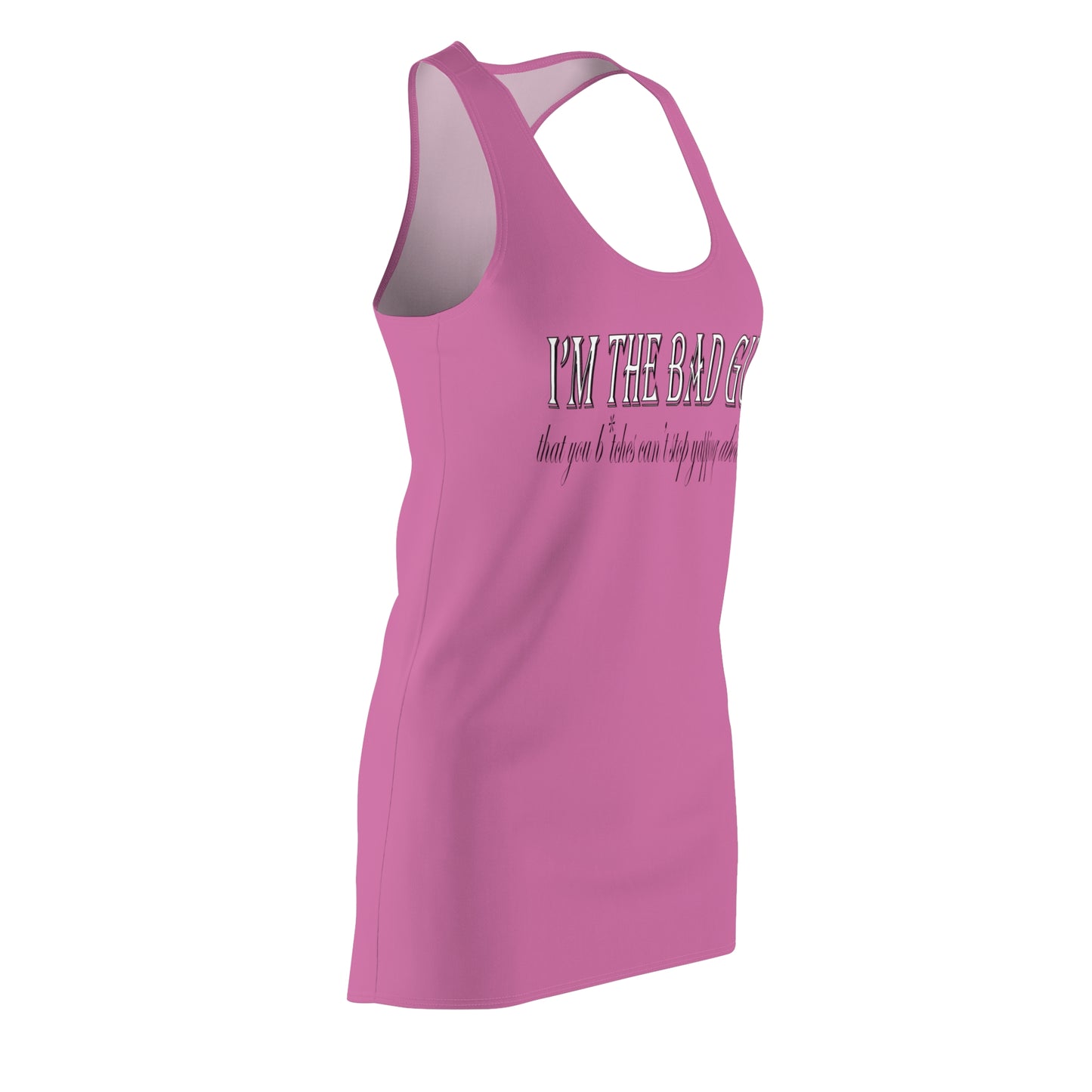 I'm the bad guy.....that you b*tches can't stop yapping about!!! Typography quote Pink Women's Cut & Sew Racerback Dress (AOP)