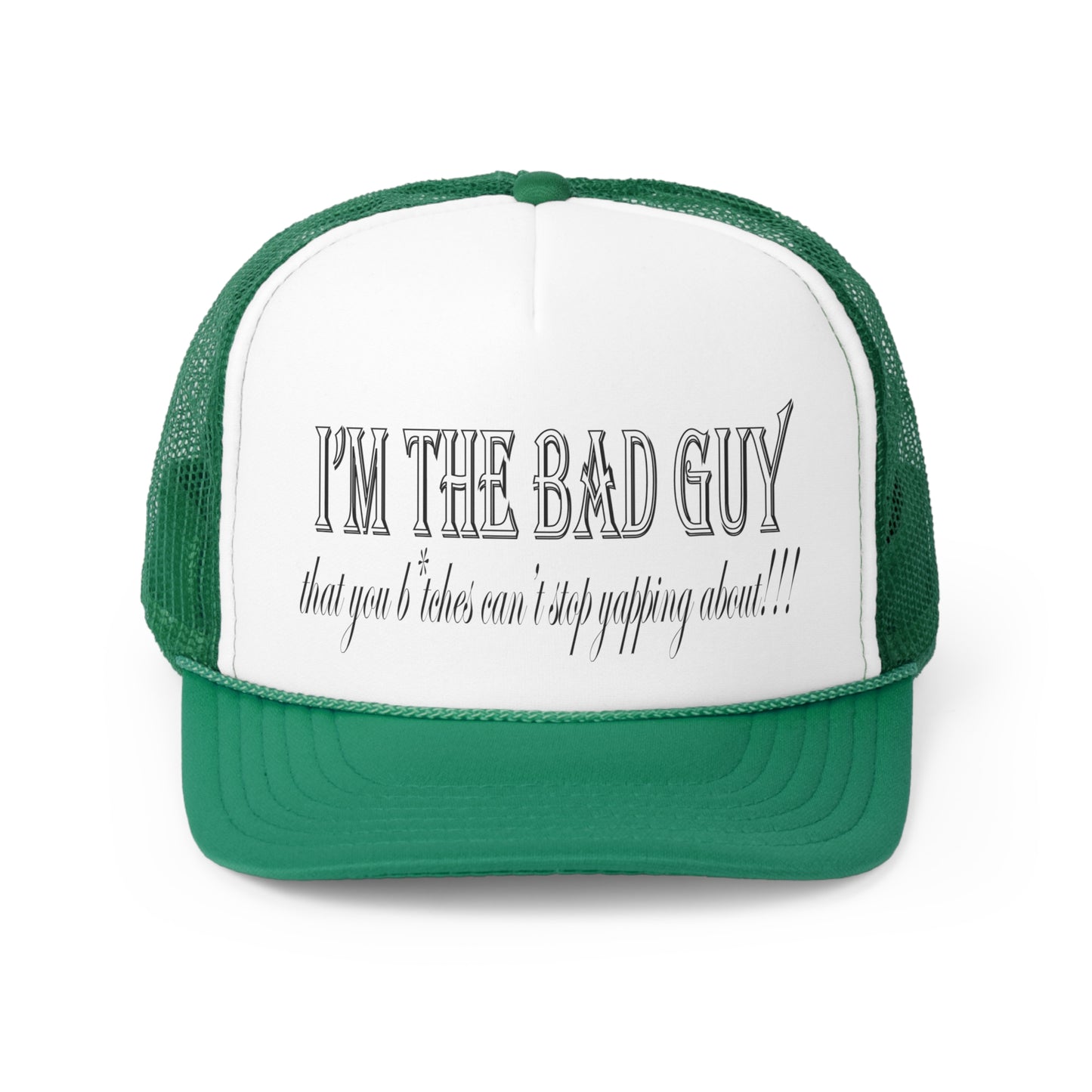 I'm the bad guy.....that you b*tches can't stop yapping about!!! Typography quote Trucker Caps