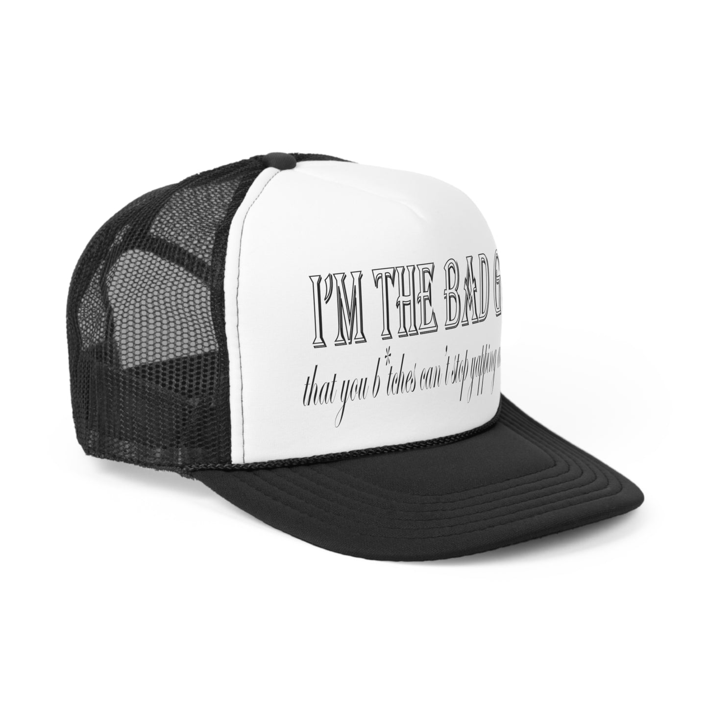 I'm the bad guy.....that you b*tches can't stop yapping about!!! Typography quote Trucker Caps