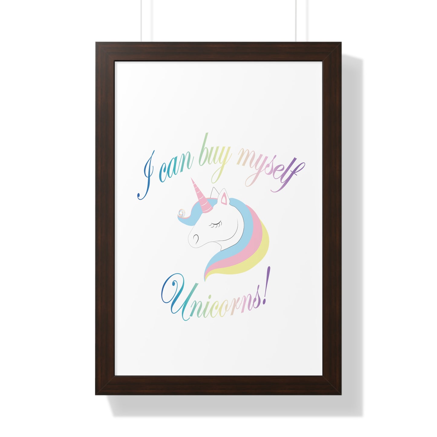 I Can Buy Myself Unicorns! Framed Vertical Poster