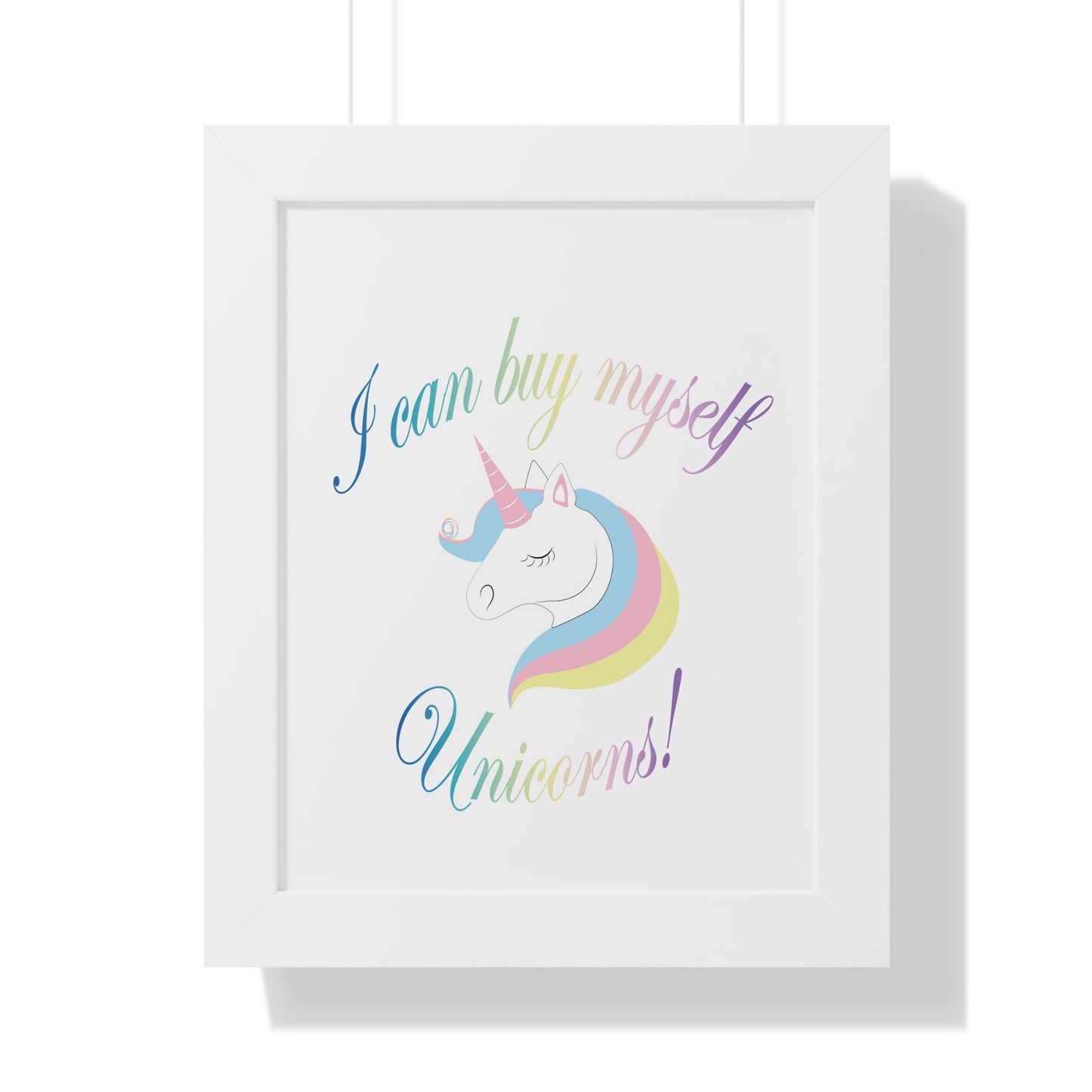 I Can Buy Myself Unicorns! Framed Vertical Poster