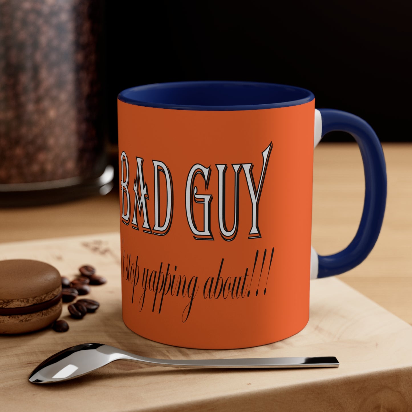 I'm the bad guy.....that you b*tches can't stop yapping about!!! Typography quote Accent Coffee Mug, 11oz