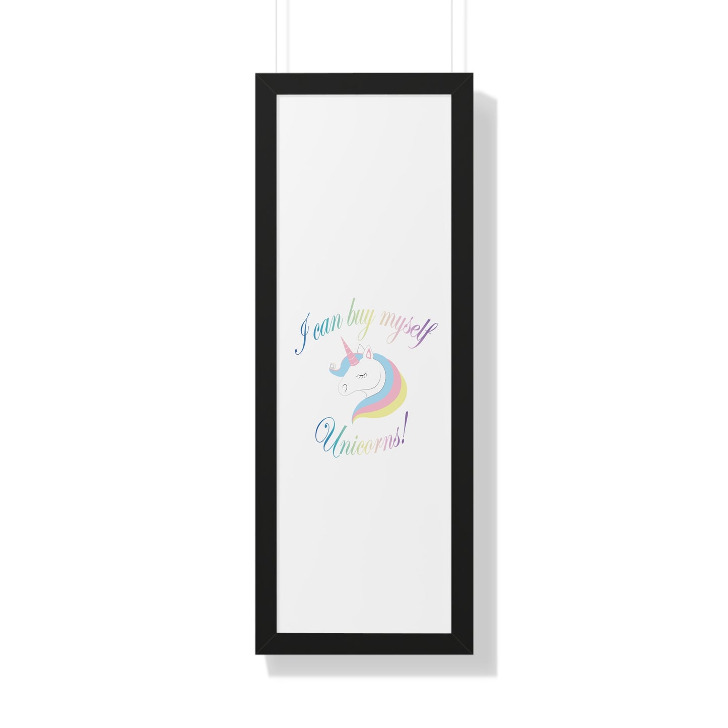 I Can Buy Myself Unicorns! Framed Vertical Poster