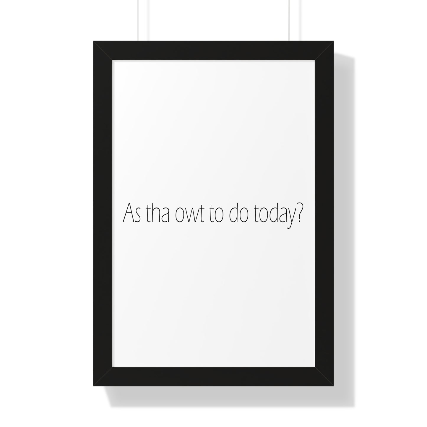 As tha owt to do today? Sheffield Dialect Typography Framed Vertical Poster