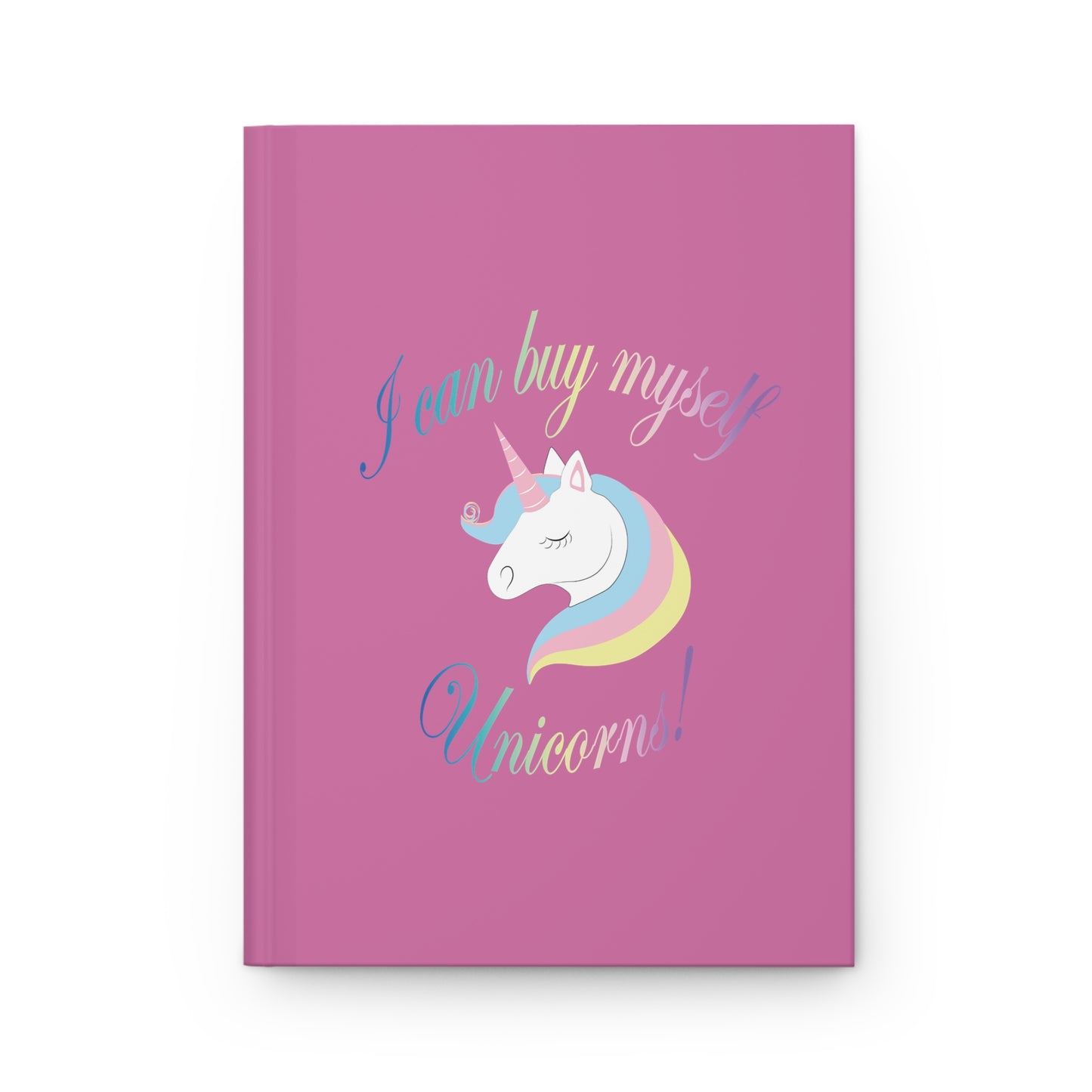 I Can Buy Myself Unicorns! Hardcover Journal Matte