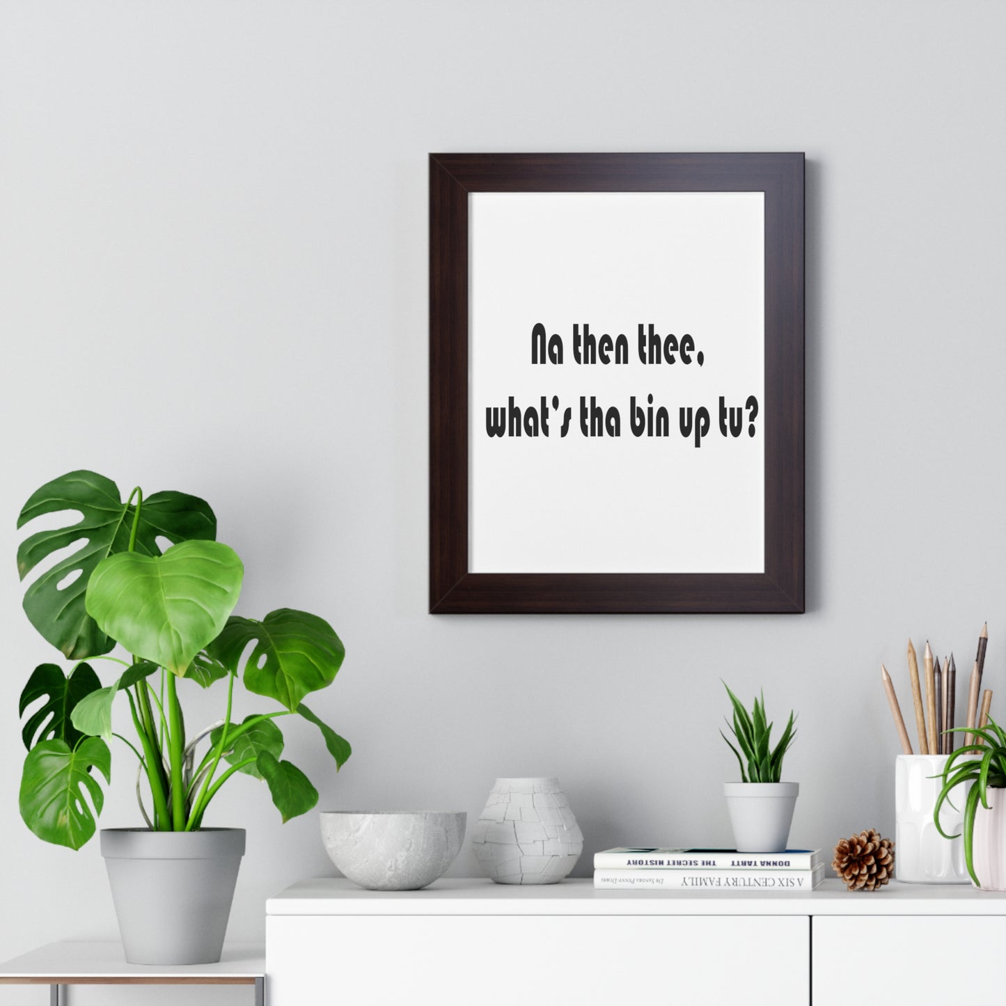 Na then thee, what's tha bin up to? Sheffield Dialect Framed Vertical Poster