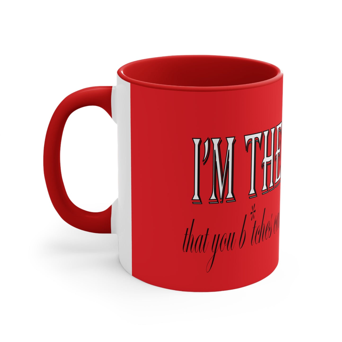 I'm the bad guy.....that you b*tches can't stop yapping about!!! Typography quote Accent Coffee Mug, 11oz