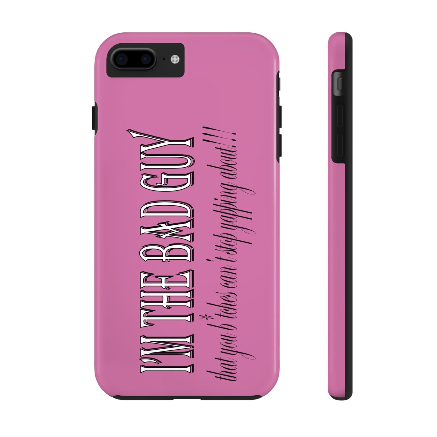 I'm the bad guy.....that you b*tches can't stop yapping about!!! Typography quote Tough Phone Cases