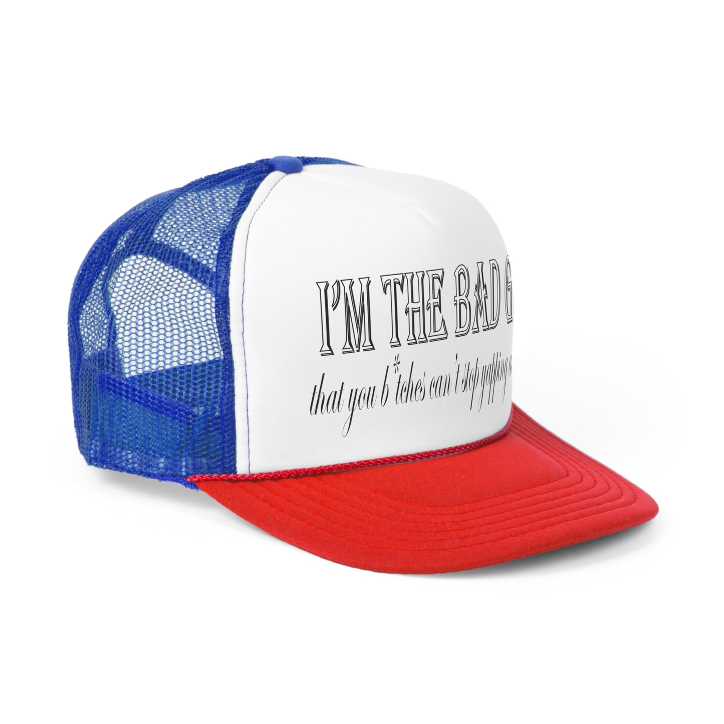 I'm the bad guy.....that you b*tches can't stop yapping about!!! Typography quote Trucker Caps