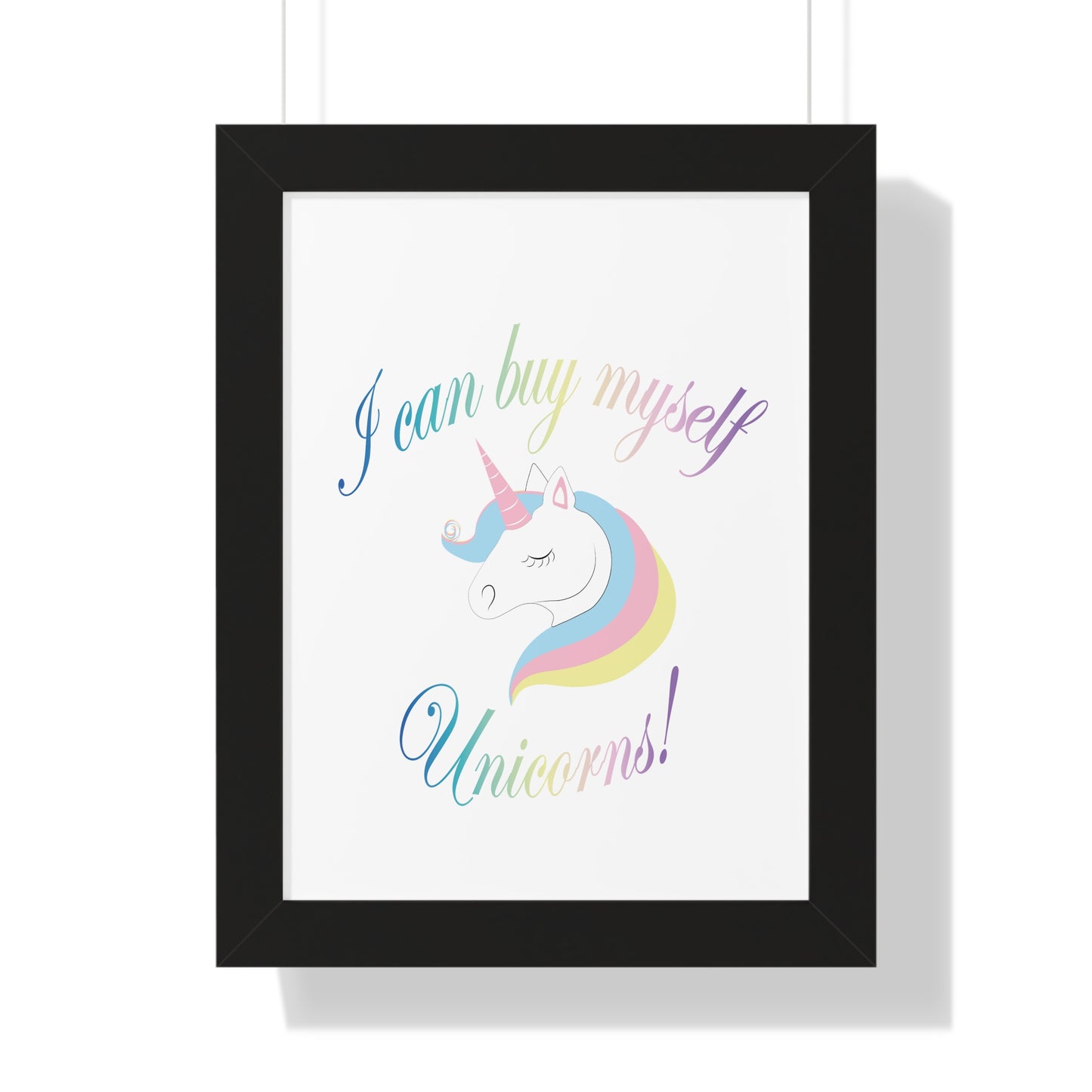 I Can Buy Myself Unicorns! Framed Vertical Poster