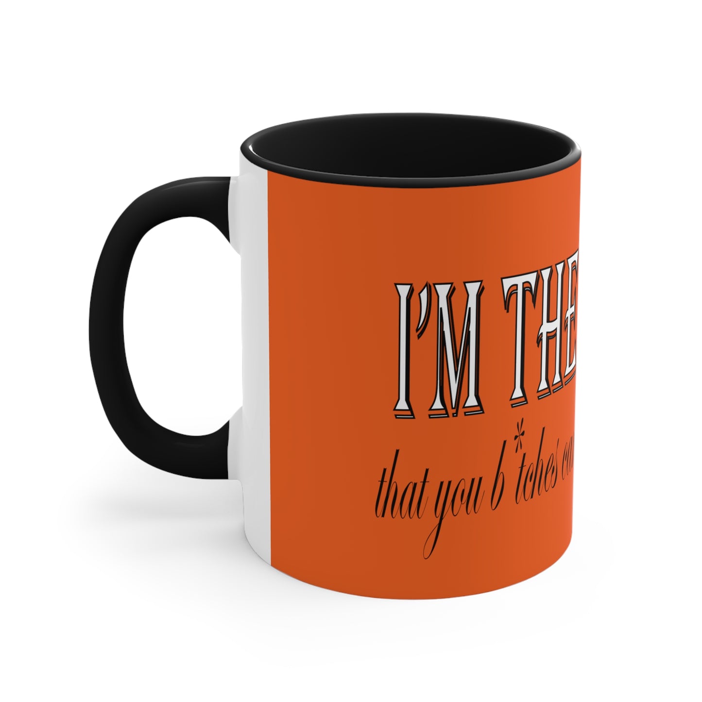 I'm the bad guy.....that you b*tches can't stop yapping about!!! Typography quote Accent Coffee Mug, 11oz