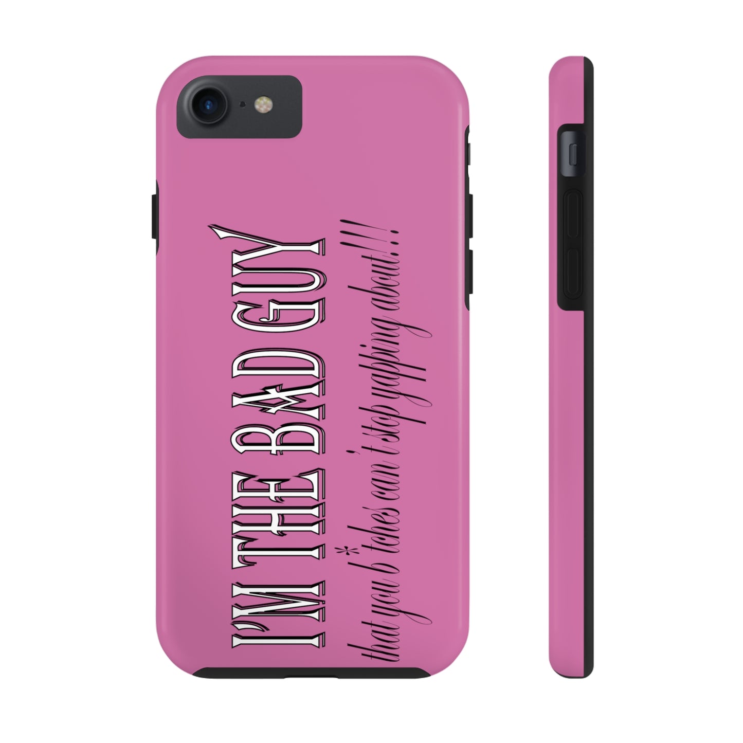 I'm the bad guy.....that you b*tches can't stop yapping about!!! Typography quote Tough Phone Cases