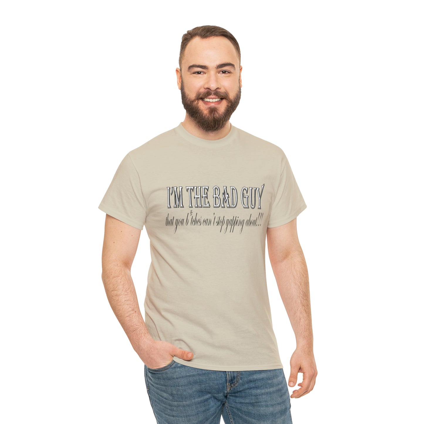 I'm the bad guy.....that you b*tches can't stop yapping about!!! Typography quote Unisex Heavy Cotton Tee