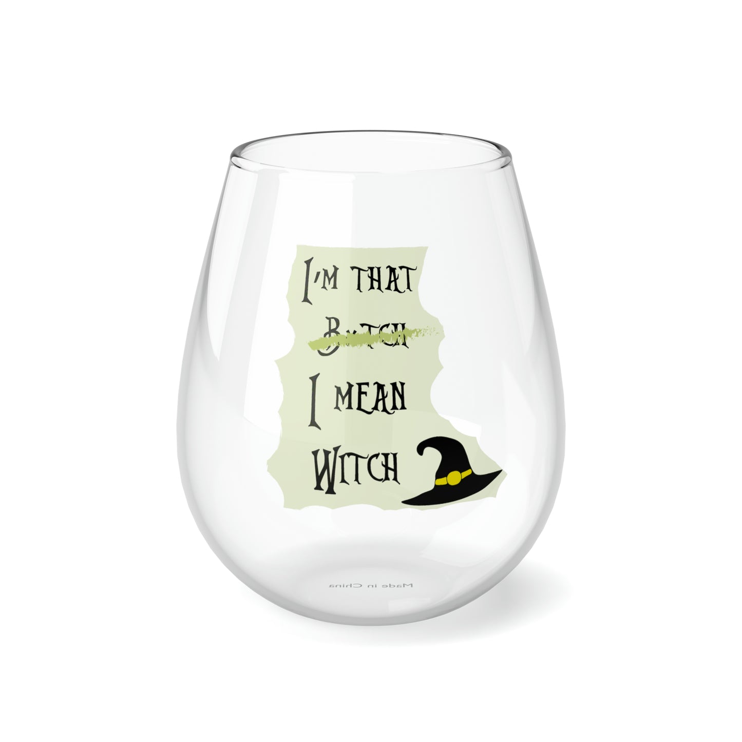 I'm That B*tch I Mean Witch Stemless Wine Glass, 11.75oz