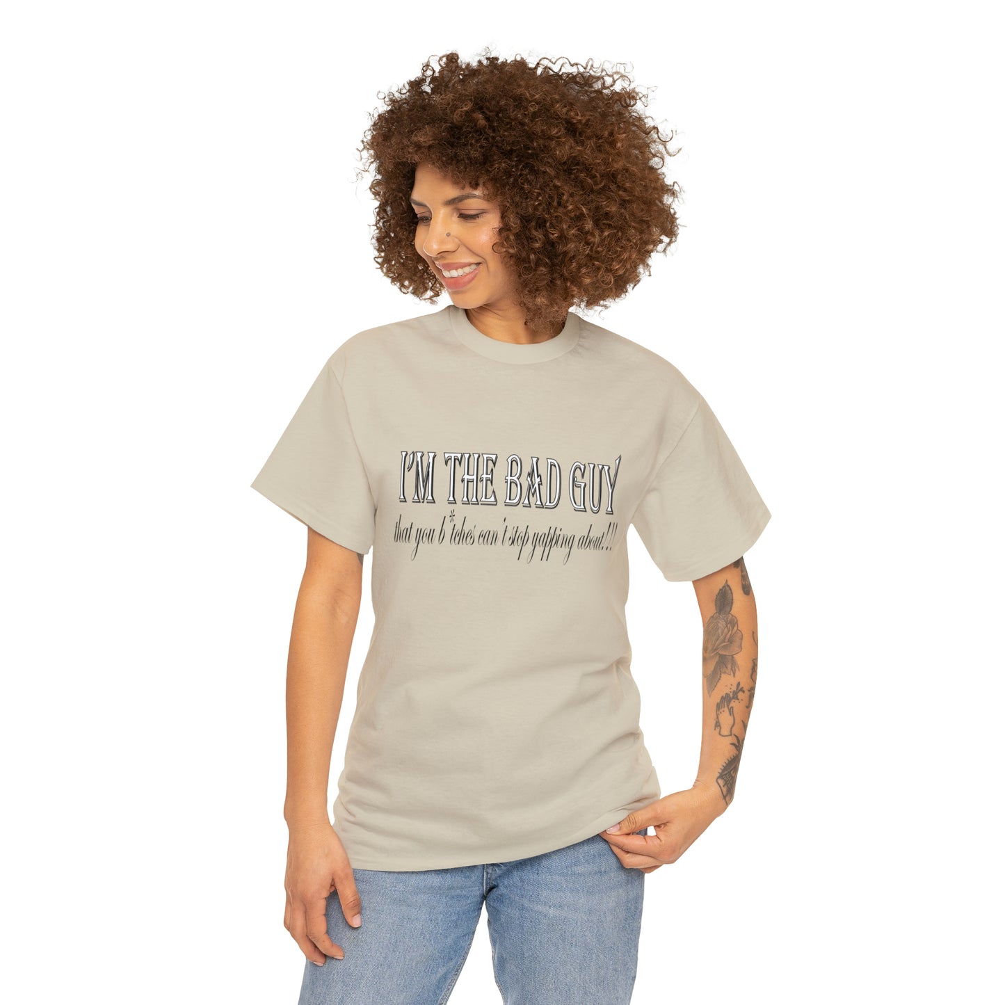 I'm the bad guy.....that you b*tches can't stop yapping about!!! Typography quote Unisex Heavy Cotton Tee