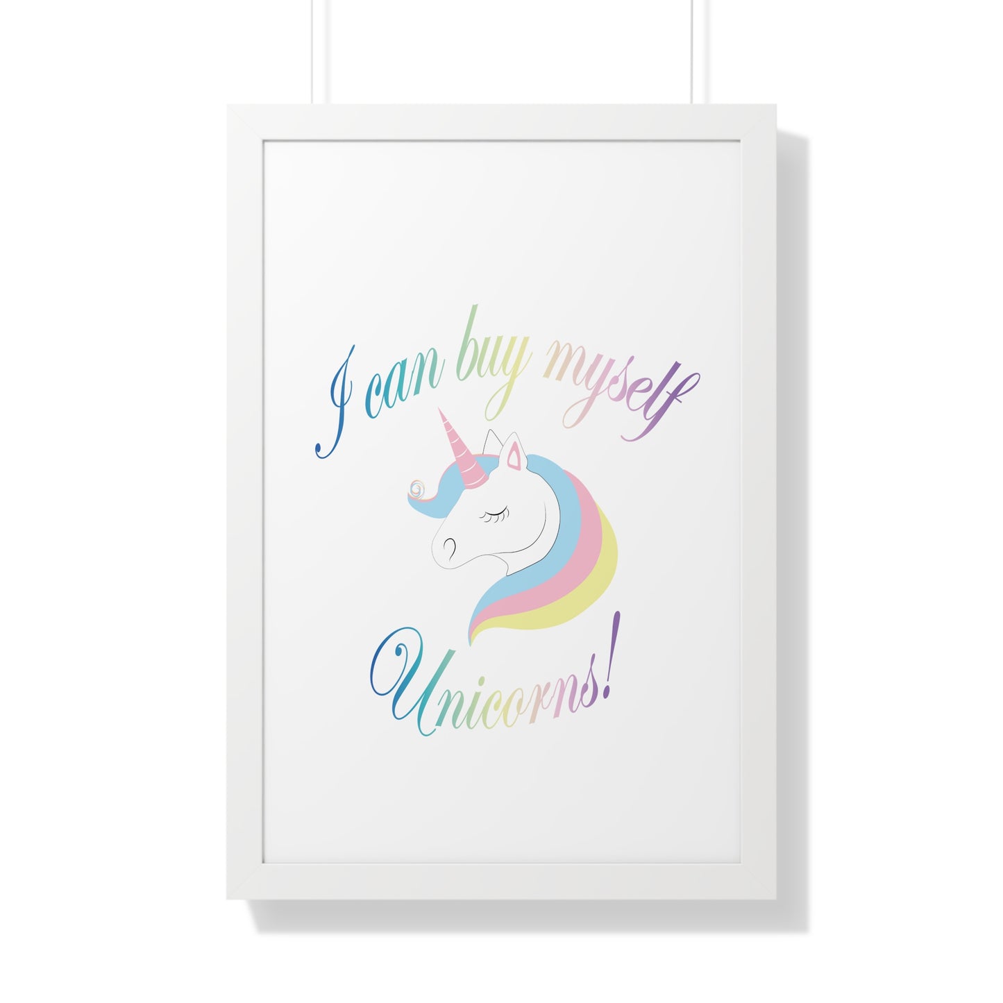 I Can Buy Myself Unicorns! Framed Vertical Poster